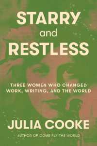 Starry and Restless : Three Women Who Changed Work, Writing, and the World