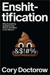 Enshittification : Why Everything Suddenly Got Worse and What to Do about It