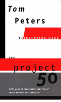 The Project 50 : Or, Fifty Ways to Transform Every Task into a Project That Matters (Reinventing Work)