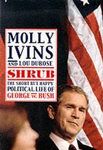 Shrub : The Short but Happy Political Life of George W. Bush