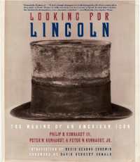 Looking for Lincoln : The Making of an American Icon