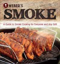 Weber's Smoke : A Guide to Smoke Cooking for Everyone and Any Grill