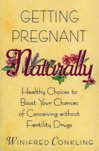 Getting Pregnant Naturally : Healthy Choices to Boost Your Chances of Conceiving without Fertility Drugs