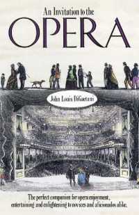 An Invitation to the Opera : The Perfect Companion for Opera Enjoyment, Entertaining and Enlightening to Novices and Aficionados Alike
