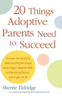 20 Things Adoptive Parents Need to Succeed: Discover the Secrets to Understanding the Unique Needs of Your Adopted Child-Andbecoming the Best Parent Y