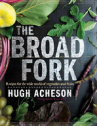 The Broad Fork : Recipes for the Wide World of Vegetables and Fruits