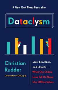 Dataclysm : Love, Sex, Race, and Identity--What Our Online Lives Tell Us about Our Offline Selves