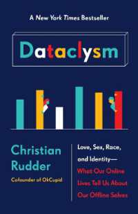 Dataclysm : Love, Sex, Race, and Identity--What Our Online Lives Tell Us about Our Offline Selves