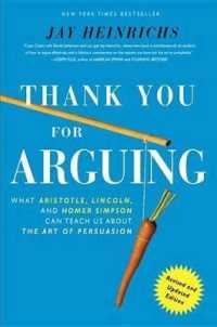Thank You for Arguing : What Aristotle, Lincoln, and Homer Simpson Can Teach Us about the Art of Persuasion （Revised, Updated）