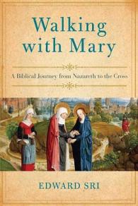 Walking with Mary : A Biblical Journey from Nazareth to the Cross