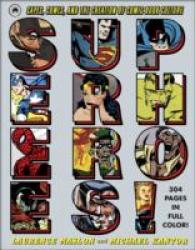 Superheroes! : Capes, Cowls, and the Creation of Comic Book Culture