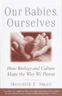 Our Babies, Ourselves : How Biology and Culture Shape the Way We Parent