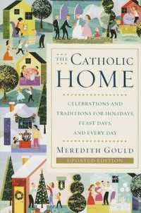 Catholic Home : Celebrations and Traditions for Holidays, Feast Days, and Every Day -- Paperback / softback