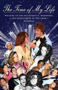 The Time of My Life : Writers on the Heartbreak, Hormones, and Debauchery of the Prom