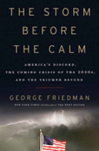 Storm before the Calm : America's Discord， the Coming Crisis of the 2020s， and the Triumph Beyond -- Paperback / softback