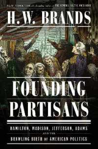 Founding Partisans : Hamilton, Madison, Jefferson, Adams and the Brawling Birth of American Politics