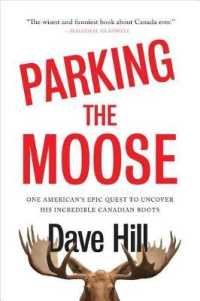 Parking the Moose : One American's Epic Quest to Uncover His Incredible Canadian Roots
