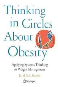 Thinking in Circles About Obesity : How Systems Thinking Helps Us Understand How the Body Thinks and How to Manage It （2009. 400 p. 235 mm）