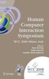 Human-Computer Interaction Symposium : IFIP 20th World Computer Congress, Proceedings of the 1st TC 13 Human-Computer Interaction Symposium (HCIS 2008)(IFIP International Federation for Information Processing) 〈Vol. 272〉