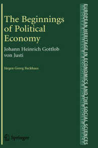 ユスティと政治経済学の端緒<br>The Beginnings of Political Economy : Johann Heinrich Gottlob von Justi (The European Heritage in Economics and the Social Sciences 7) （2008. XII, 248 S. 1 SW-Abb. 235 mm）