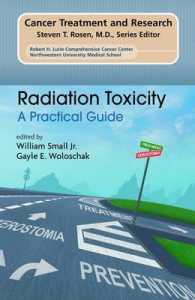 Radiation Toxicity : A Practical Medical Guide (Cancer Treatment and Research) 〈Vol. 128〉