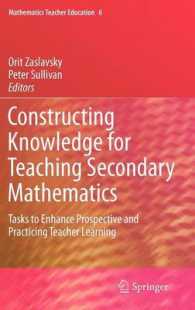 中等数学教育のための知識の構築<br>Constructing Knowledge for Teaching Secondary Mathematics : Tasks to Enhance Prospective and Practicing Teacher Learning (Mathematics Teacher Education) 〈Vol. 6〉