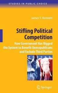 アメリカ二大政党制に見る競争の排除<br>Stifling Political Competition : How Government Has Rigged the System to Benefit Demopublicans and Exclude Third Parties （2009. 192 p. 23,5 cm）