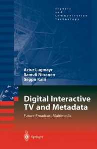 Digital Interactive TV and Metadata : Future Broadcast Multimedia (Signals and Communication Technology) （2004. 280 p. w. 60 figs.）