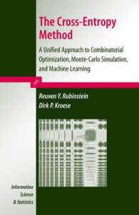 The Cross-Entropy Method : A Unified Approach to Combinatorial Optimization, Monte-Carlo Simulation and Machine Learning (Information Science and Statistics) （2004. XX, 300 p. w. 38 ill. 24 cm）