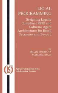 合法的プログラミング<br>Legal Programming, w. CD-ROM : Designing Legally Compliant RFID and Software Agent Architectures for Retail Processes and Beyond (Integrated Series in Information Systems Vol.4) （2004. XX, 316 p. w. 7 ill. 24 cm）
