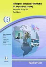 諜報・安全保障の情報学<br>Intelligence and Security Informatics for International Security : Information Integration and Data Mining (Integrated Series in Information Systems Vol.10) （2006. XVIII, 182 p.）