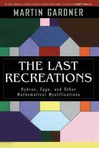マーティン・ガードナーの“最後のレクリエーション”：Scientific American誌掲載コラム集<br>The Last Recreations : Hydras, Eggs, and other Mathematical Mystifications （2005. XX, 392 p. w. 180 figs. (3 in color).）