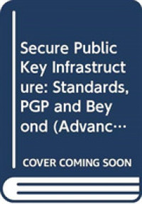 Secure Public Key Infrastructure : Standards, PGP and Beyond (Advances in Information Security Vol.20) （2008. 128 p. w. 20 ill.）