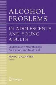 Alcohol Problems in Adolescents and Young Adults : Epidemiology, Neurobiology, Prevention, Treatment (Recent Developments in Alcoholism) 〈Vol. 17〉