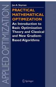 Practical Mathematical Optimization : An Introduction to Basic Optimization Theory and Classical and New Gradient-Based Algorithms (Applied Optimization) 〈Vol. 97〉 （1st ed. 2005. Corr. 2nd printing）