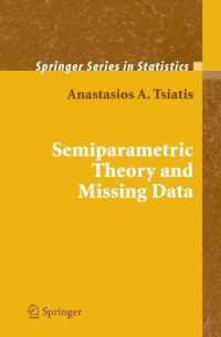 セミパラメトリック理論と失われたデータ<br>Semiparametric Theory and Missing Data (Springer Series in Statistics) （2006. XV, 377 p. w. 6 figs.）