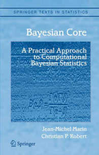 Bayesian Core : A Practical Approach to Computational Bayesian Statistics (Springer Texts in Statistics) （1st ed. 2007. Corr. 2nd printing）