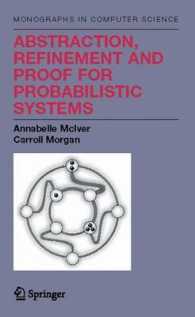 Abstraction, Refinement and Proof for Probabilistic Systems (Monographs in Computer Science) （2005. XIX, 383 p. w. 63 figs. 24,5 cm）