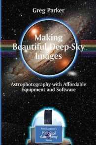 手頃な装置で撮れる美しい天文写真ガイド<br>Making Beautiful Deep-Sky Images : Astrophotography with Affordable Equipment and Software (Patrick Moore's Practical Astronomy Series)