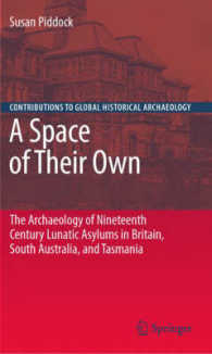 A Space of Their Own : The Archaeology of Nineteenth Century Lunatic Asylums in Britain, South Australia and Tasmania (Contributions to Global Histori
