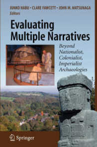 Evaluating Multiple Narratives : Beyond Nationalist, Colonialist, Imperialist Archaeologies （2008. XII, 228 p. w. 15 b&w, 10 Duotone figs. and 5 b&w drawings. 23,5）