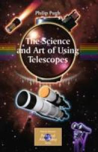 The Science and Art of Using Astronomical Telescopes (Patrick Moore's Practical Astronomy Series)