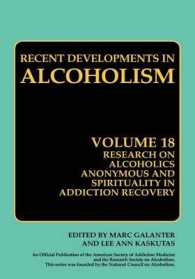 アルコール依存症：近年の発展<br>Recent Developments in Alcoholism : Research on Alcoholics Anonymous and Spirituality in Addiction Recovery (Recent Developments in Alcoholism) 〈Vol.18〉