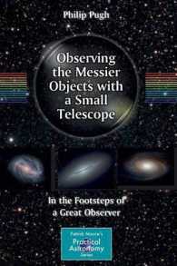 Observing the Messier Objects with a Small Telescope : In the Footsteps of a Great Observer (Patrick Moore's Practical Astronomy Series) （2011. XI, 293 S. 243 SW-Abb., 76 Farbabb. 235 mm）
