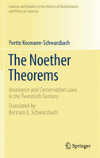 The Noether Theorems : Invariance and Conservation Laws in the 20th Century (Sources and Studies in the History of Mathematics and Physical Sciences)