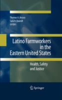 Latino Farmworkers in the Eastern United States : Health, Safety and Justice （2009. XX, 373 p. w. figs. 235 mm）
