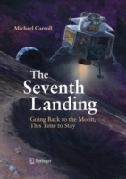 The Seventh Landing : Going Back to the Moon, This Time to Stay