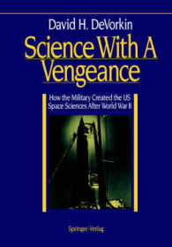 Science with a Vengeance : How the Military Created the Us Space Sciences after World War II （Reissue）