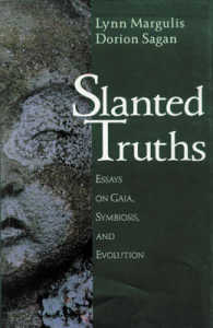 Slanted Truths : Essays on Gaia, Symbiosis and Evolution （1997）