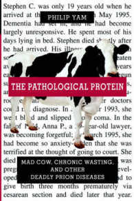 プリオンの発見および論争<br>The Pathological Protein : Mad Cow, Chronic Wasting and Other Deadly Prion Diseases （2003. XVIII, 284 p. w. figs. 24,5 cm）